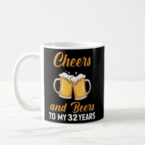 Cheers And Beers To My 32 Years 32Nd Coffee Mug