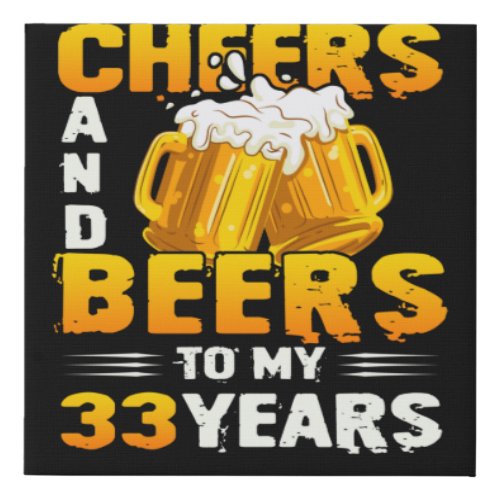 Cheers And Beers To My 33 Years 33th Birthday Gift Faux Canvas Print