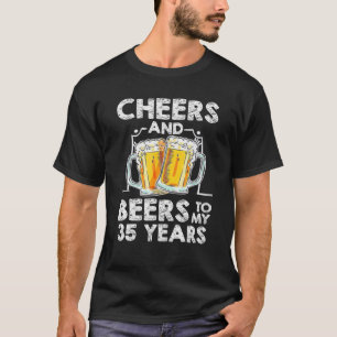 Cheers And Beers To My 35 Years Old 35th Birthday T-Shirt