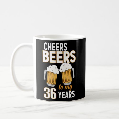 Cheers And Beers To My 36 Years 36Th Coffee Mug