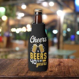 Cheers and Beers to my 40 Years - Birthday  Bottle Cooler