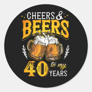 Cheers and Beers To My 40 Years Fourty Birthday Classic Round Sticker