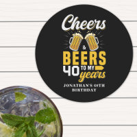 Cheers and Beers to my 40 Years, Fun Birthday