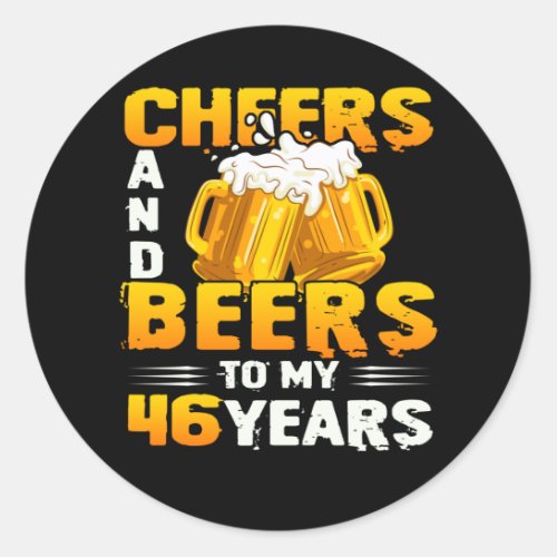 Cheers And Beers To My 46 Years 46th Birthday Gift Classic Round Sticker