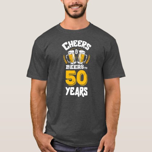 Cheers and Beers To My 50 Years 50 Man Birthday T_Shirt