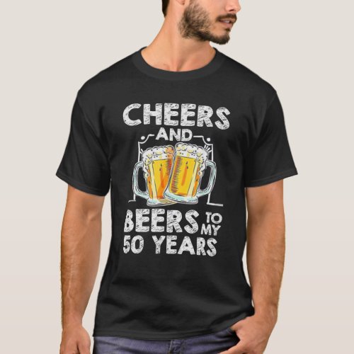 Cheers And Beers To My 50 Years 50th Birthday  T_Shirt