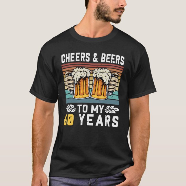Cheers And Beers To My 60 Years 60th Birthday  1 T-Shirt (Front)