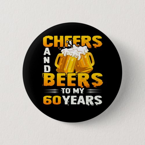 Cheers And Beers To My 60 Years 60th Birthday Gift Button