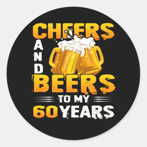 Cheers And Beers To My 60 Years 60th Birthday Gift Classic Round Sticker