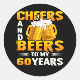 Cheers And Beers To My 60 Years 60th Birthday Gift Classic Round Sticker
