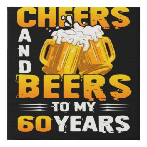 Cheers And Beers To My 60 Years 60th Birthday Gift Faux Canvas Print
