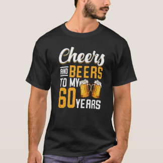 Cheers And Beers To My 60 Years 60th Birthday T-Shirt