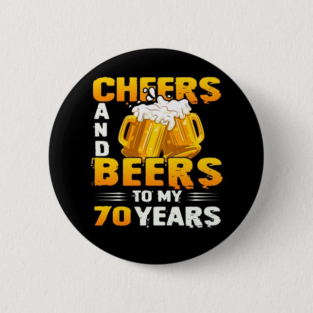 Cheers And Beers To My 70 Years 70th Birthday Gift Button (Front)