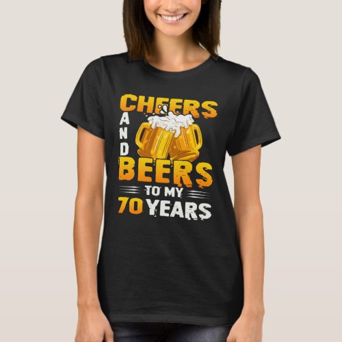 Cheers And Beers To My 70 Years 70th Birthday Gift T_Shirt