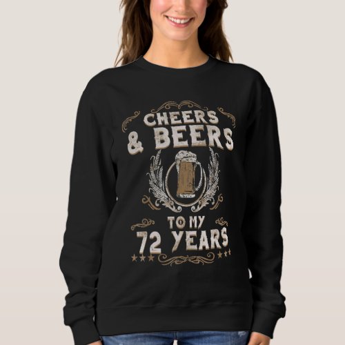 Cheers And Beers To My 72 Years 72nd Birthday Part Sweatshirt
