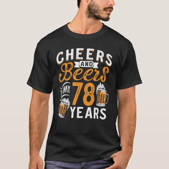 Cheers And Beers To My 78 Years 78th Birthday  2 T-Shirt (Front)