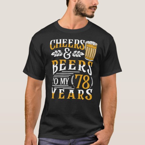 Cheers And Beers To My 78 Years 78th Birthday T_Shirt