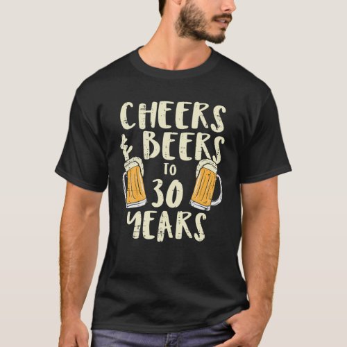 Cheers Beers 30 Years Old 30th Birthday Drinking M T_Shirt