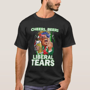 Cheers Beers Liberal Tears Trump Holding Beer Patr T-Shirt