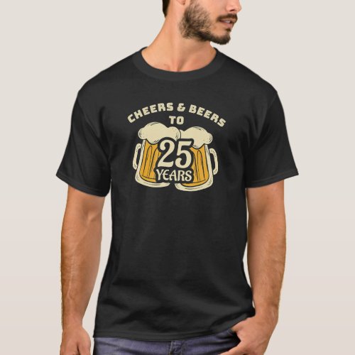 Cheers Beers To 25 Years Son Or Brother Birthday T_Shirt