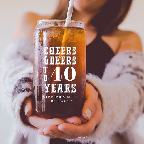 Cheers  Beers to 40 Years Any Milestone Birthday Can Glass