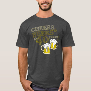 CHEERS & BEERS to 40 years! Birthday TEE