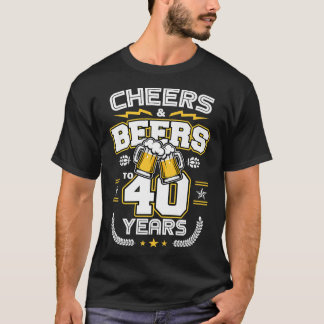 Cheers & Beers To 40 Years Old Funny 40th Birthday T-Shirt