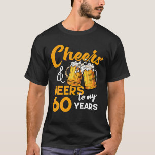 Cheers Beers To My 60 Year Old Birthday Funny 60th T-Shirt