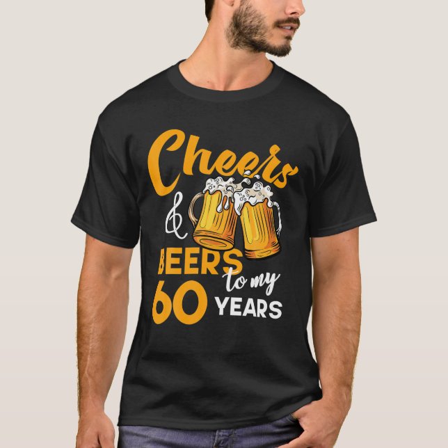 Cheers Beers To My 60 Year Old Birthday Funny 60th T-Shirt (Front)
