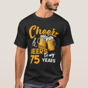 Cheers Beers To My 75 Year Old Birthday Funny 75th T-Shirt