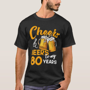 Cheers Beers To My 80 Year Old Birthday Funny 80th T-Shirt