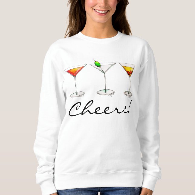 Cheers! Cocktail Drinks Martini Cosmo Manhattan Sweatshirt (Front)
