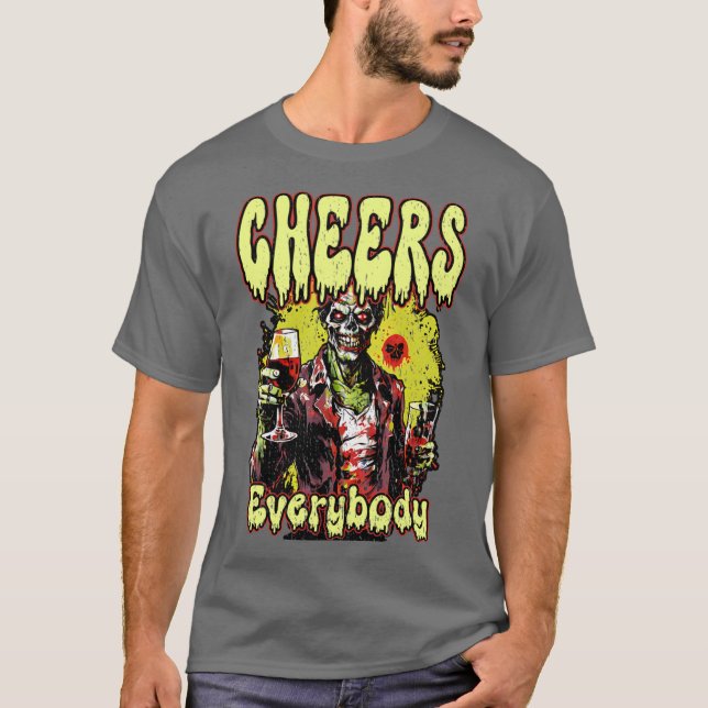 CHEERS EVERYBODY happy funny party Zombie sci fi h T-Shirt (Front)
