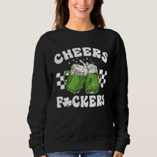 cheers f ckers st patricks day  1 sweatshirt