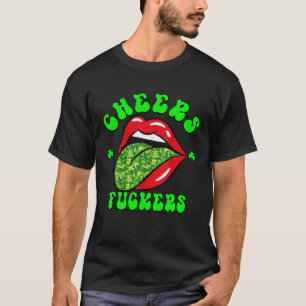 Cheers F ckers St Patricks Day Lips Beer Drinking  T-Shirt