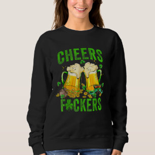 Cheers F ckers St Patricks Day Men Women Beer Drin Sweatshirt