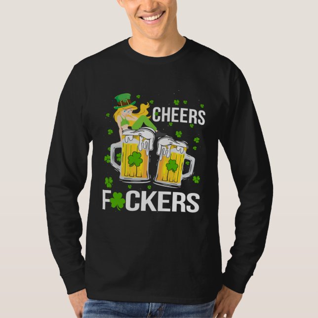 Cheers F ckers St Patricks Day T-Shirt (Front)