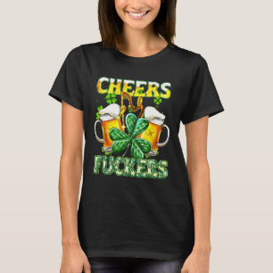 Cheers Fckers St Patricks Day Funny Drinking Beer  T-Shirt