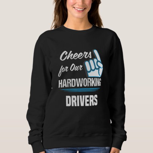 Cheers for Our Hardworking Drivers Party Driving R Sweatshirt