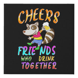 Cheers Friends Who Drink Together Faux Canvas Print