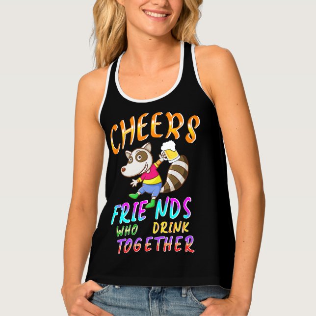 Cheers Friends Who Drink Together Tank Top (Front)