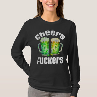 Cheers Fuckers Funny St. Patricks Day Drinking T-Shirt