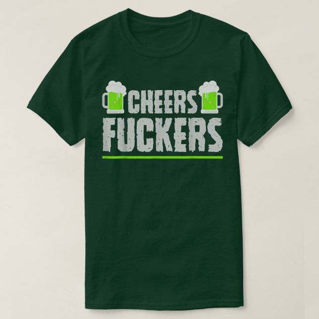 Cheers Fuckers Funny St T-Shirt (Design Front)