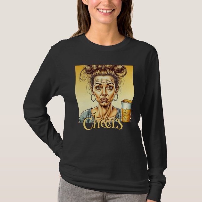 Cheers | Funny Lady Holding a Tap Beer T-Shirt (Front)
