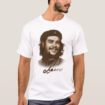 Cheers Guevara T-shirt by tempera70 at Zazzle