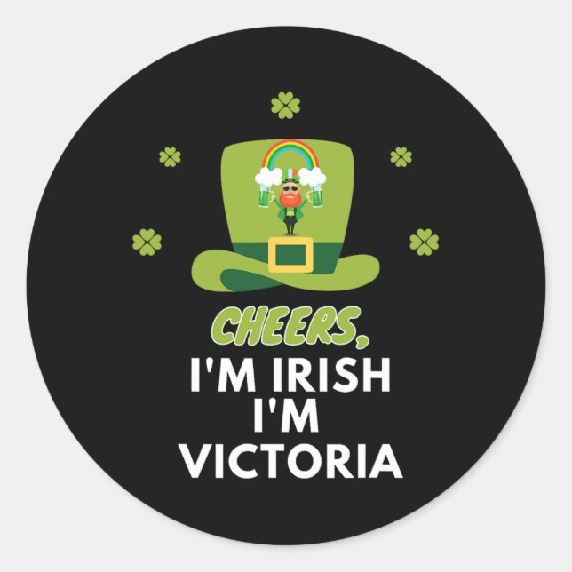 Cheers I Am Irish I Am Victoria  Classic Round Sticker (Front)