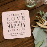 Cheers Love Laughter Happily Ever After Wedding Square Paper Coaster<br><div class="desc">Give your wedding guests,  bridal party and groomsmen a fun custom keepsake souvenir of your special day. This blush pink coaster favor features "Cheers to Love Laughter & Happily Ever After Party" in a mix of modern and elegant typographies,  your first names and wedding date.</div>