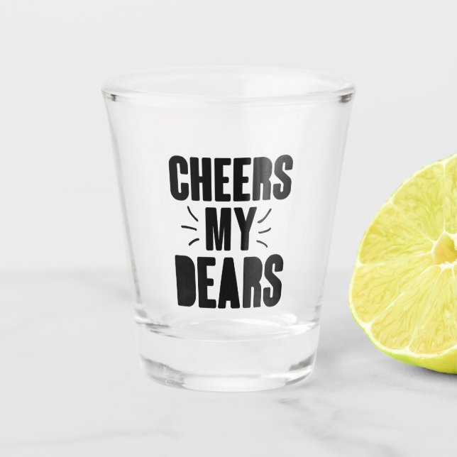 Cheers My Dear Hand-drawn Typography Design Shot Glass (Front)