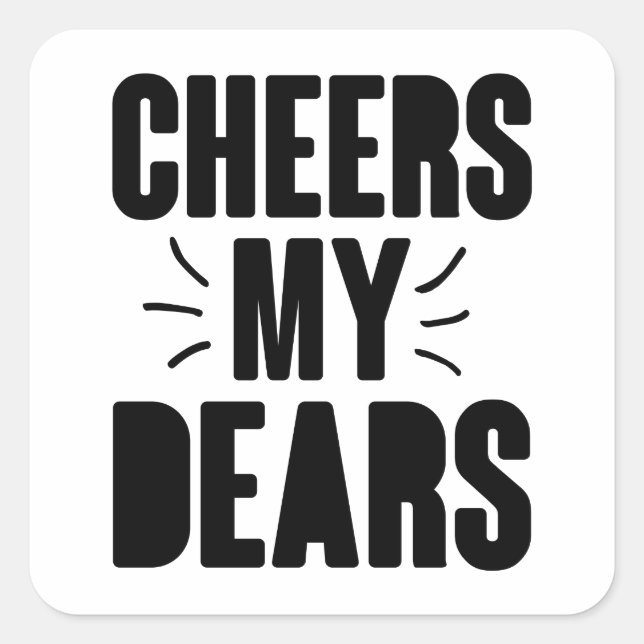 Cheers My Dear Hand-drawn Typography Design Square Sticker (Front)