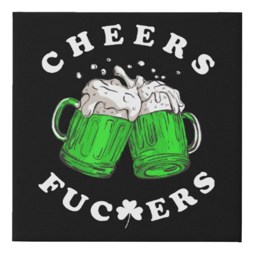 Cheers St Patricks Day Beer Drinking Funny Faux Canvas Print